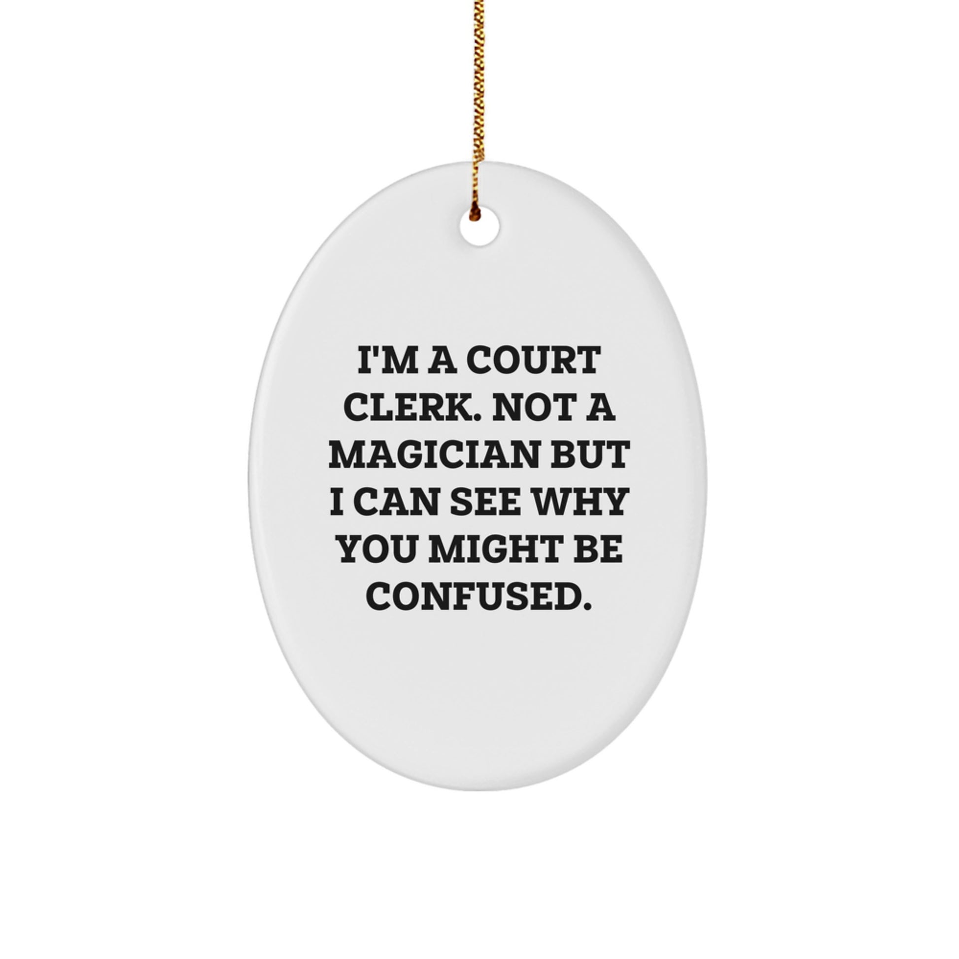 Court Clerk Christmas Unique Gift, I'm A Court Clerk Not A Magician but I Can See Why You Might Be Confused, Oval Ornament for Court Clerks, Unique Christmas Unique Gifts from Friends to Court Clerks - Image 1
