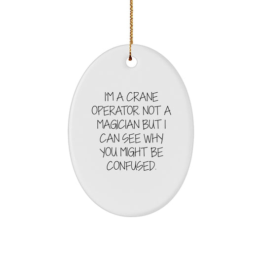 Funny Crane Operator Gifts from Friends Christmas Unique Oval Ornament 'I'm A Crane Operator. Not A Magician' - Image 1