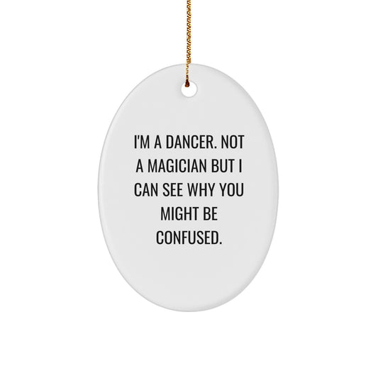 Funny Dancer Gifts for Friends - I'm A Dancer Gifts from Friends Unique Christmas Ornament Oval Shape Dancer Motivation Quote - Image 1