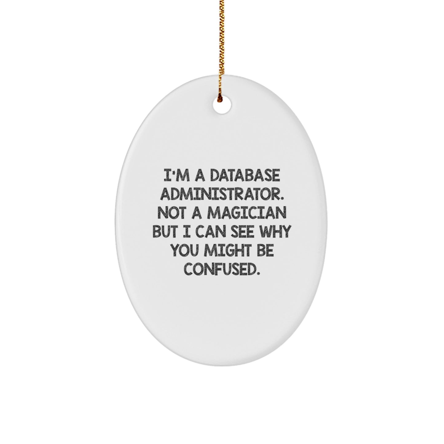 Funny Database Administrator Gifts, Men Oval Ornament, I'm A Database Administrator Not A Magician But I Can See Why You Might Be Confused, Christmas Unique Presents from Friends to Family - Image 1