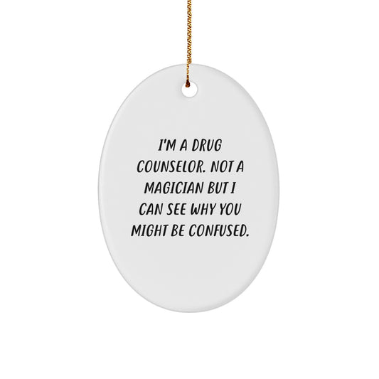 Humorous Drug Counselor Oval Ornament, Funny Gift for Men, Women, Friends, or Family, Unique Christmas Decorations from Friends, Family, or Coworkers - Image 1