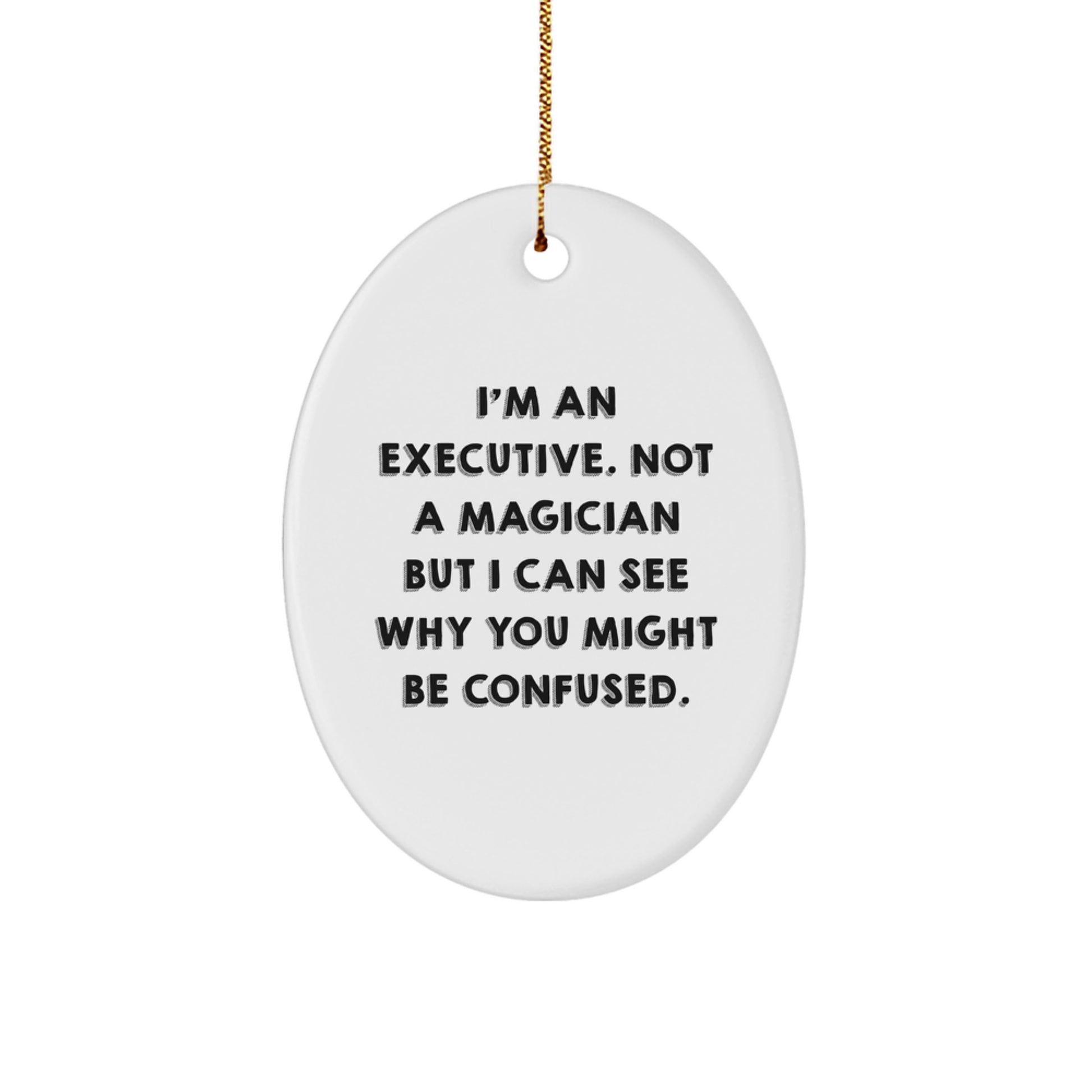 Executive Oval Ornament Funny Quote Gifts from Men to Executive Friends for Christmas Unique Oval Shaped Decorations - Image 1