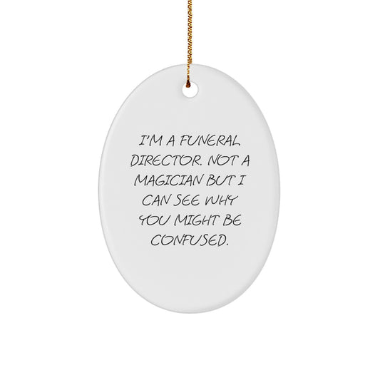 Gifts from Men, Funny Funeral Director Oval Ornament, Christmas Unique Gifts for Funeral Directors, Oval Ornament Not a Magician - Image 1