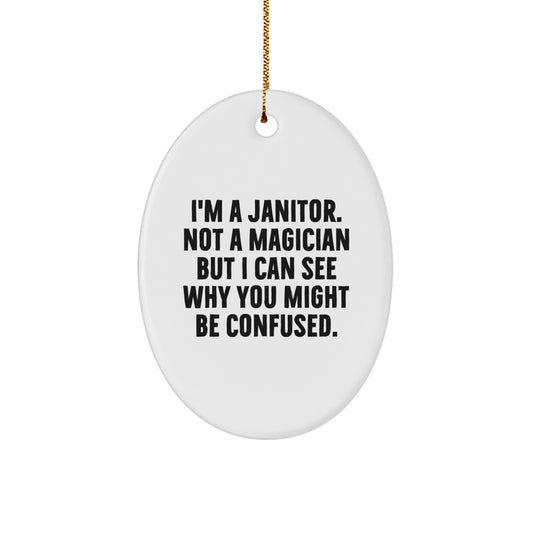 Funny Janitor Gifts for Men - Oval Ornament I'm A Janitor Not A Magician But I Can See Why You Might Be Confused - Christmas Unique Gifts from Friends - Image 1