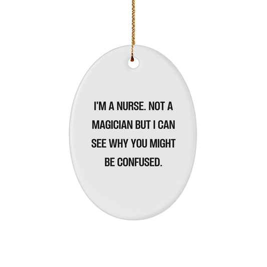 Funny Nurse Gifts from Family, Oval Ornament Quote 'I'm A Nurse. Not A Magician' for Nurse Coworkers, Christmas Unique Gifts for Women - Image 1