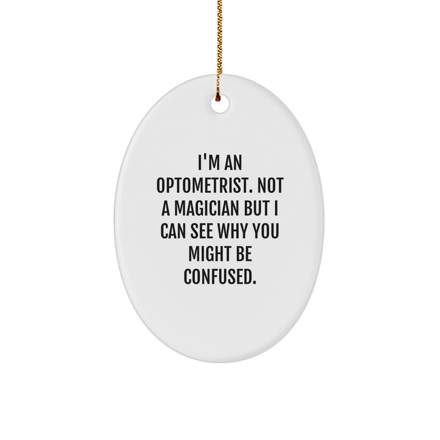 Funny Optometrist Christmas Oval Ornament Gifts from Family, Friends, Coworkers or Men, Women to Optometrist, Men, Women - I'm An Optometrist Not A Magician - Image 1