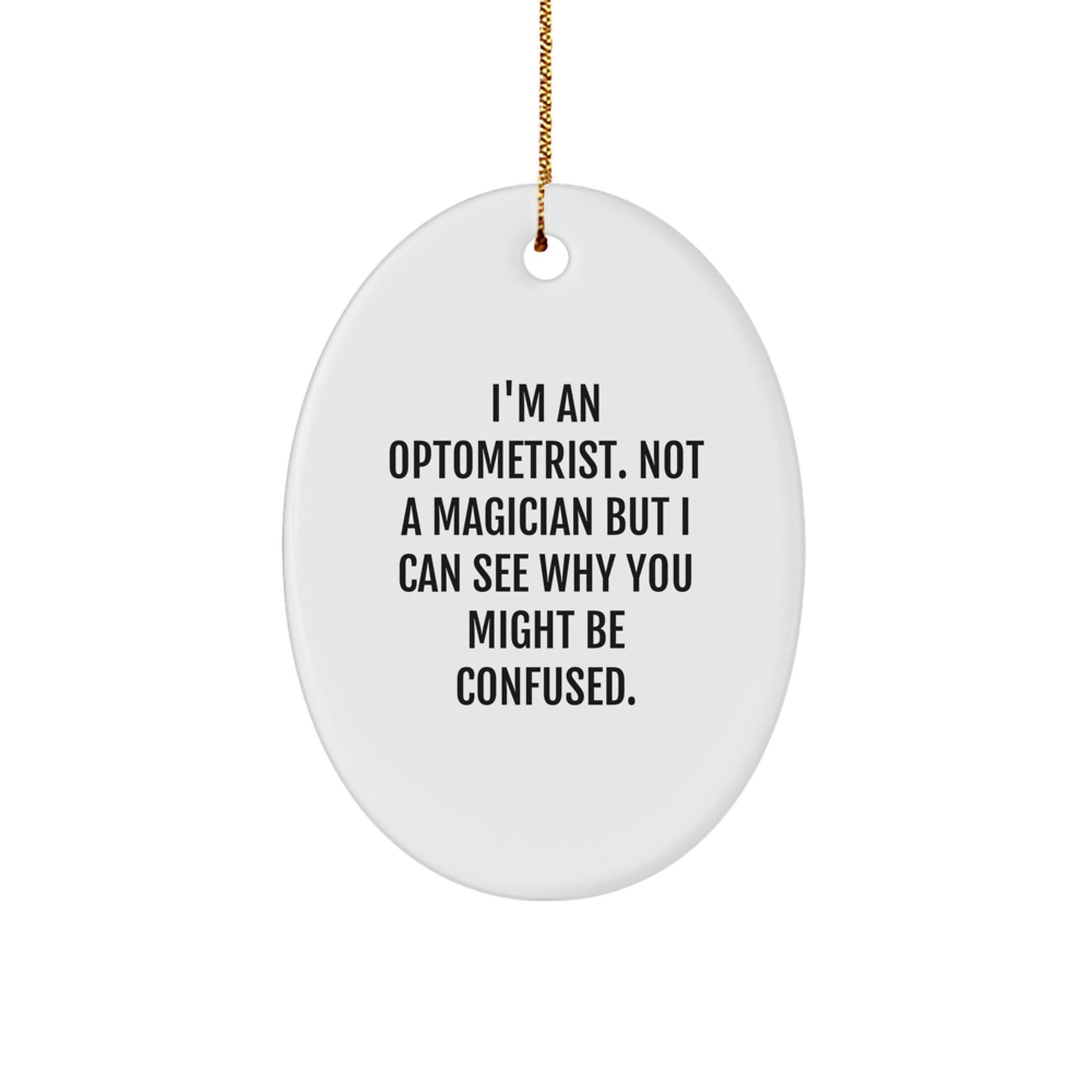 Funny Optometrist Christmas Oval Ornament Gifts from Family, Friends, Coworkers or Men, Women to Optometrist, Men, Women - I'm An Optometrist Not A Magician - Image 1