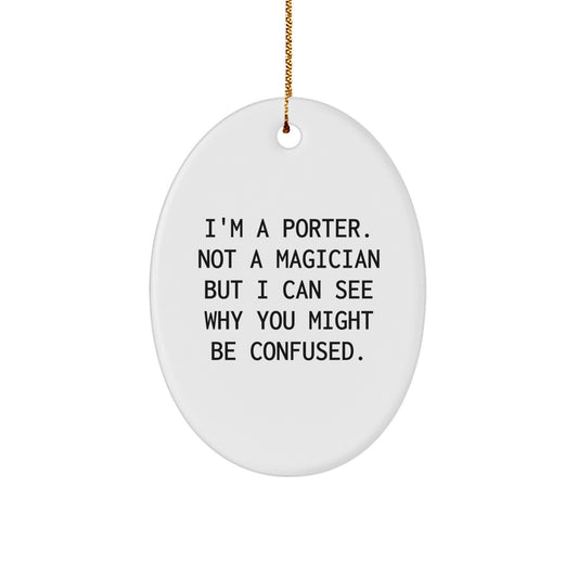 Funny Porter Gifts for Him - Oval Ornament Quote - 'I'm A Porter. Not A Magician' - Christmas Unique Presents from Friends, Family - Image 1