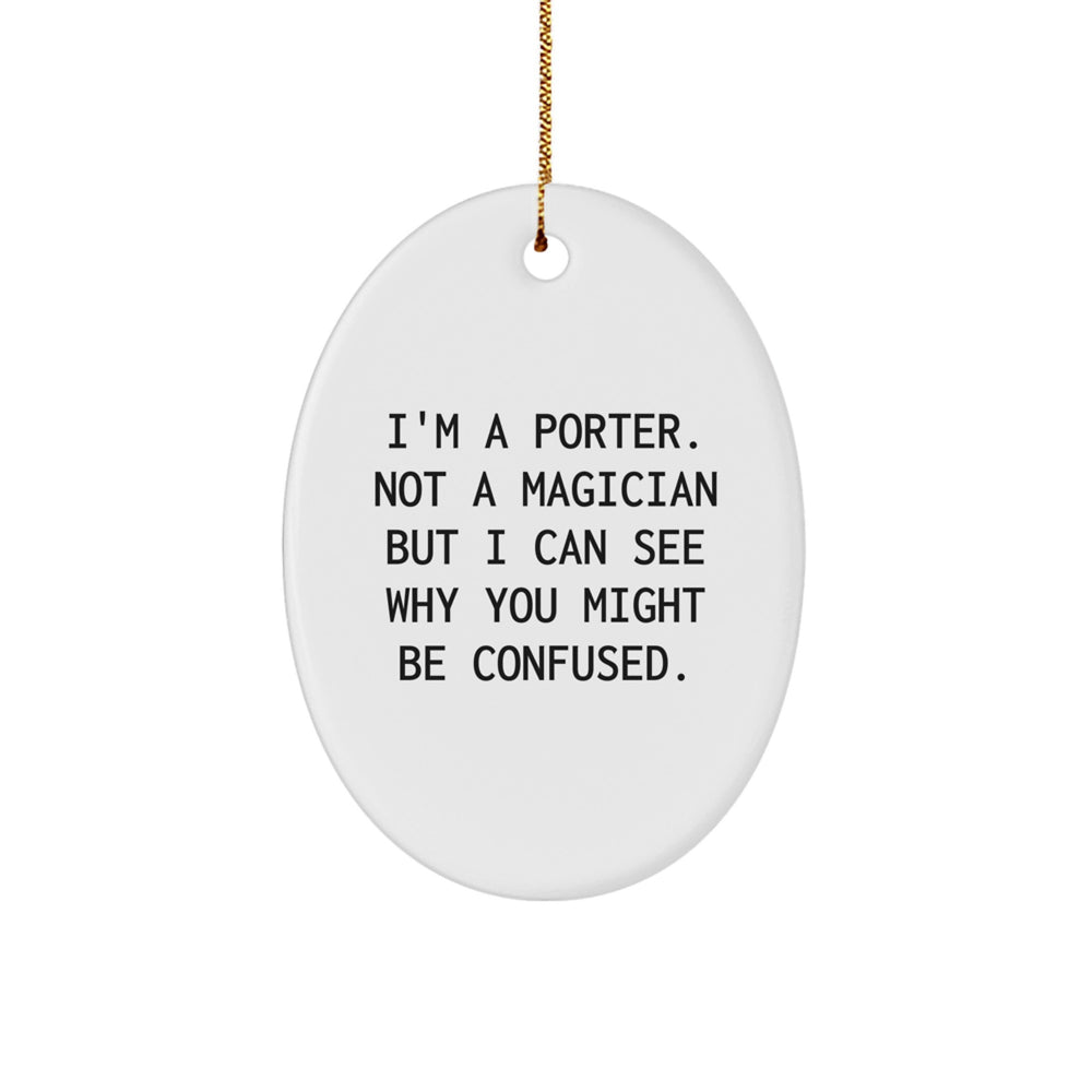 Funny Porter Gifts for Him - Oval Ornament Quote - 'I'm A Porter. Not A Magician' - Christmas Unique Presents from Friends, Family - Image 1