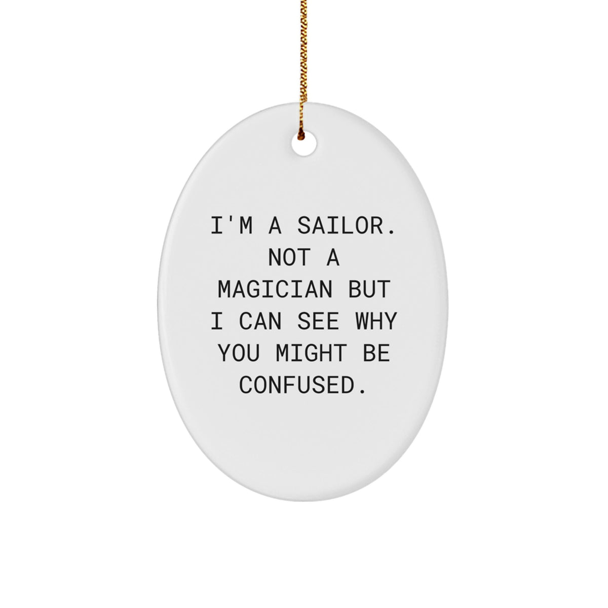 Sailor Gifts for Men - Funny Oval Ornament, 'I'm A Sailor' Quote, White Oval Shaped, Gifts from Friends and Family for Christmas - Image 1
