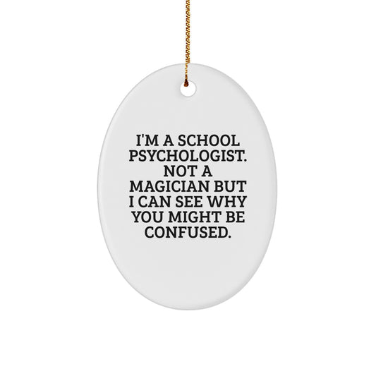 Funny School Psychologist Gifts, Oval Ornament for Christmas, Gifts from Friends, Gifts for School Psychologist, I'm Not a Magician Quote - Image 1