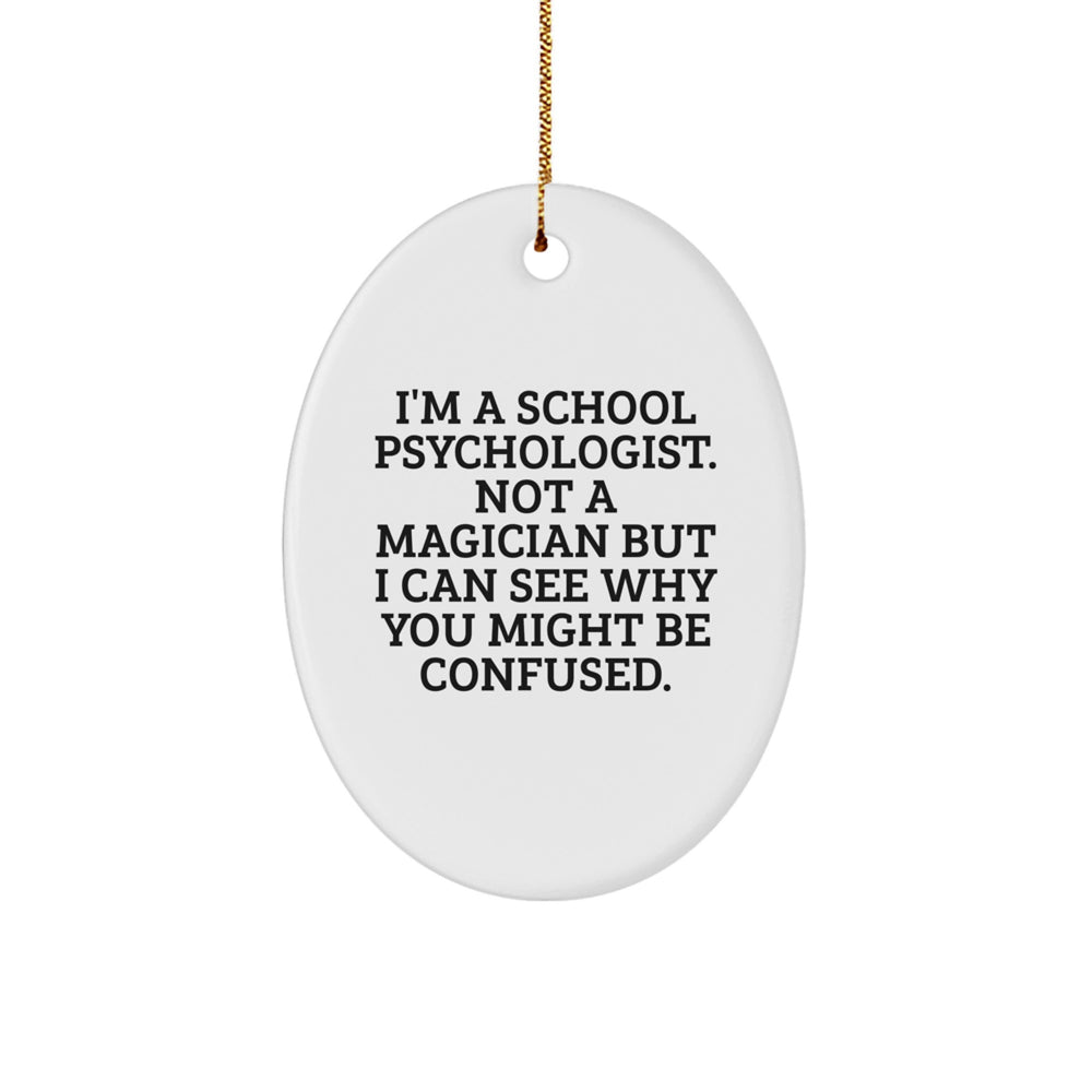 Funny School Psychologist Gifts, Oval Ornament for Christmas, Gifts from Friends, Gifts for School Psychologist, I'm Not a Magician Quote - Image 1