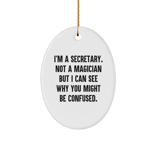 Funny Secretary Oval Ornament Gifts from Men to Women, Christmas Unique Presents for Coworkers, 'I'm A Secretary. Not A Magician But I Can See Why You Might Be Confused.' - Image 1