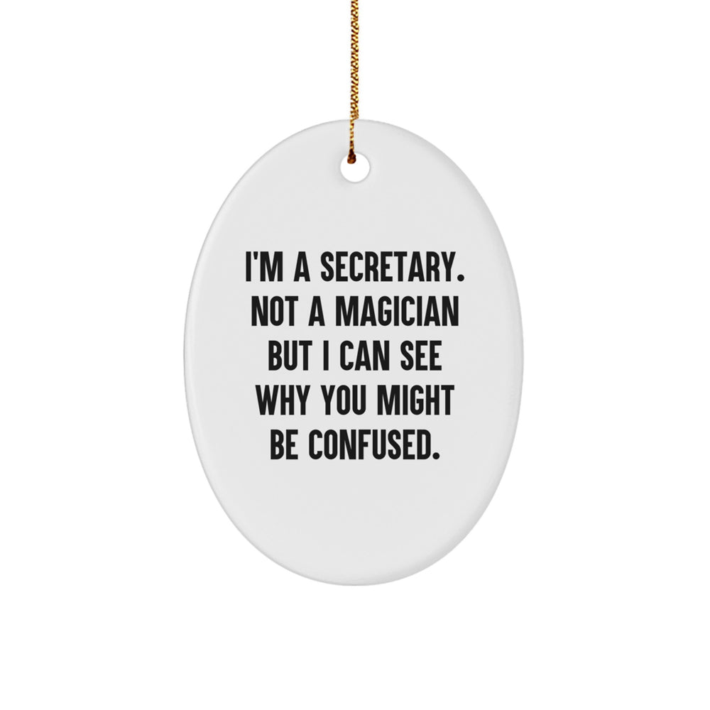 Funny Secretary Oval Ornament Gifts from Men to Women, Christmas Unique Presents for Coworkers, 'I'm A Secretary. Not A Magician But I Can See Why You Might Be Confused.' - Image 1