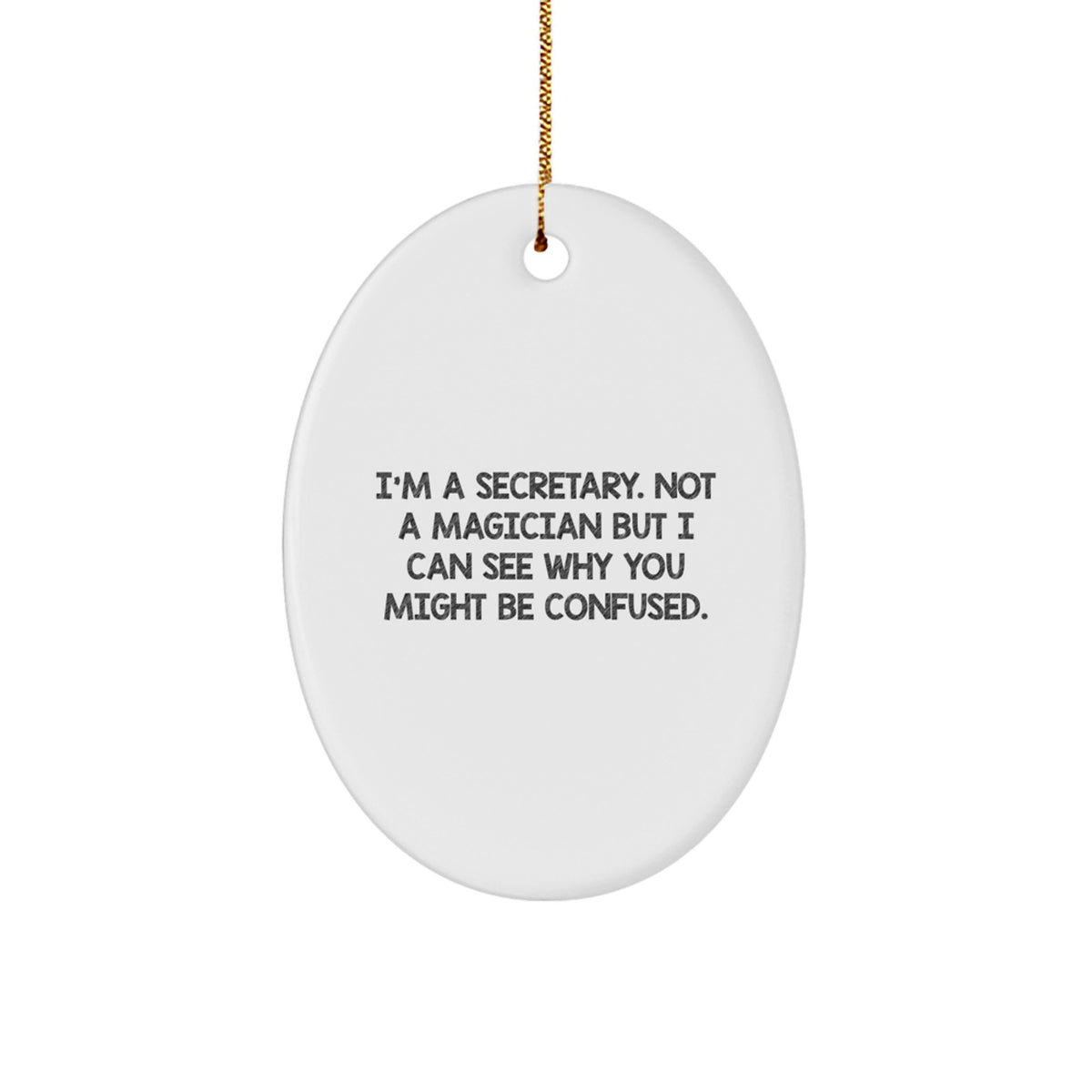 Fun Secretary Gifts - I'm A Secretary. Not A Magician But I Can See Why You Might Be Confused. - Oval Ornament for Secretary, Christmas Unique Gifts from Friends, Coworkers, Family - Image 1