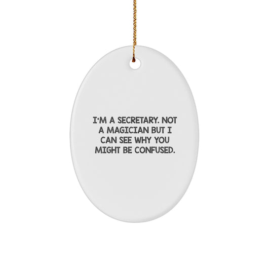 Fun Secretary Gifts - I'm A Secretary. Not A Magician But I Can See Why You Might Be Confused. - Oval Ornament for Secretary, Christmas Unique Gifts from Friends, Coworkers, Family - Image 1
