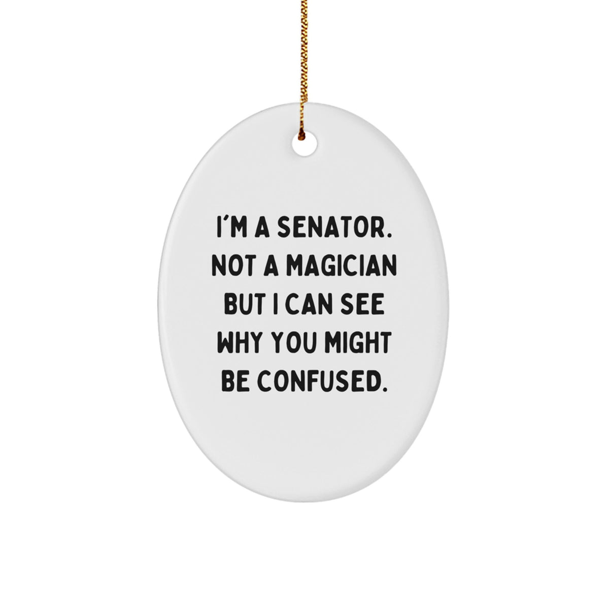 Senator Gifts, Funny Quote Oval Ornament, Gifts from Family, Gifts for Senator, Christmas Unique Gifts - Image 1