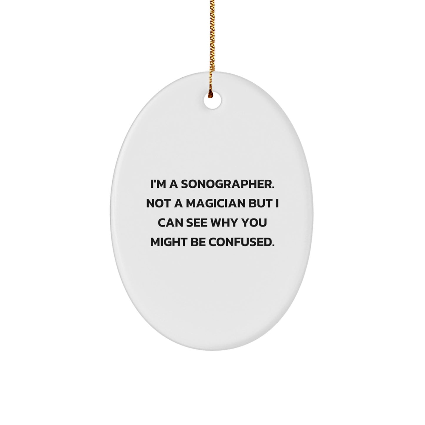 Sonographer Humor Oval Ornament, Gifts from Friends to Family, Funny Quote, White, 3.25\ - Image 1