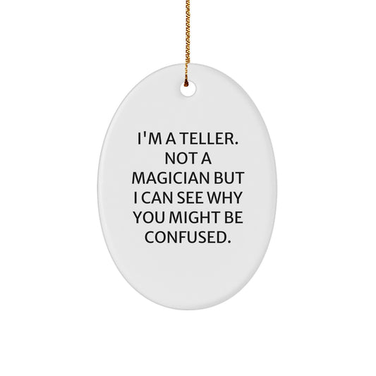 Funny Teller Gifts from Friends for Men Oval Ornament, Christmas Unique Gifts, I'm A Teller. Not A Magician But I Can See Why You Might Be Confused. - Image 1