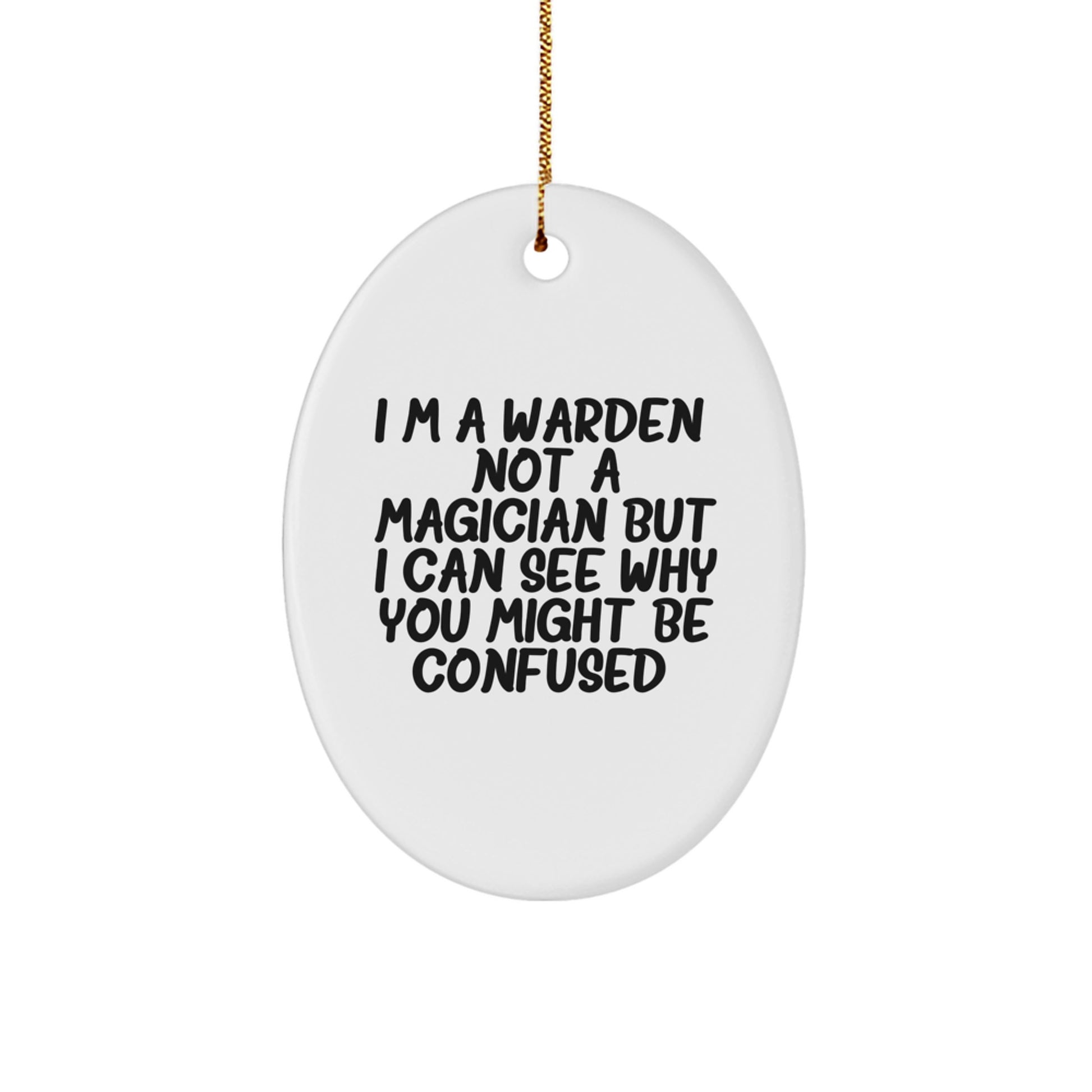 Funny Warden Oval Ornament Gifts from Friends, Warden Decor, Christmas Unique Gifts, I'm A Warden. Not A Magician But I Can See Why You Might Be Confused. - Image 1