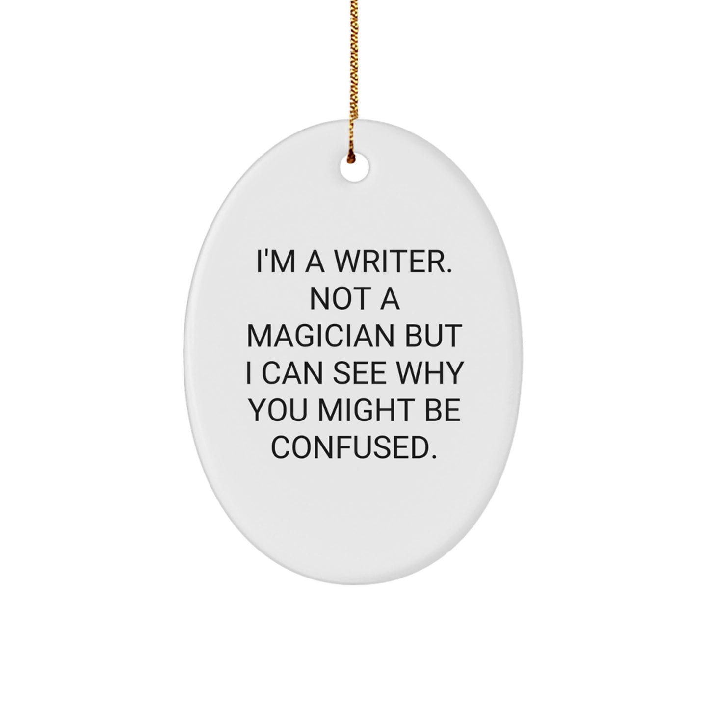 Funny Writer Gifts from Friends for Christmas Oval Ornament - 'I'm A Writer. Not A Magician...' - Image 1