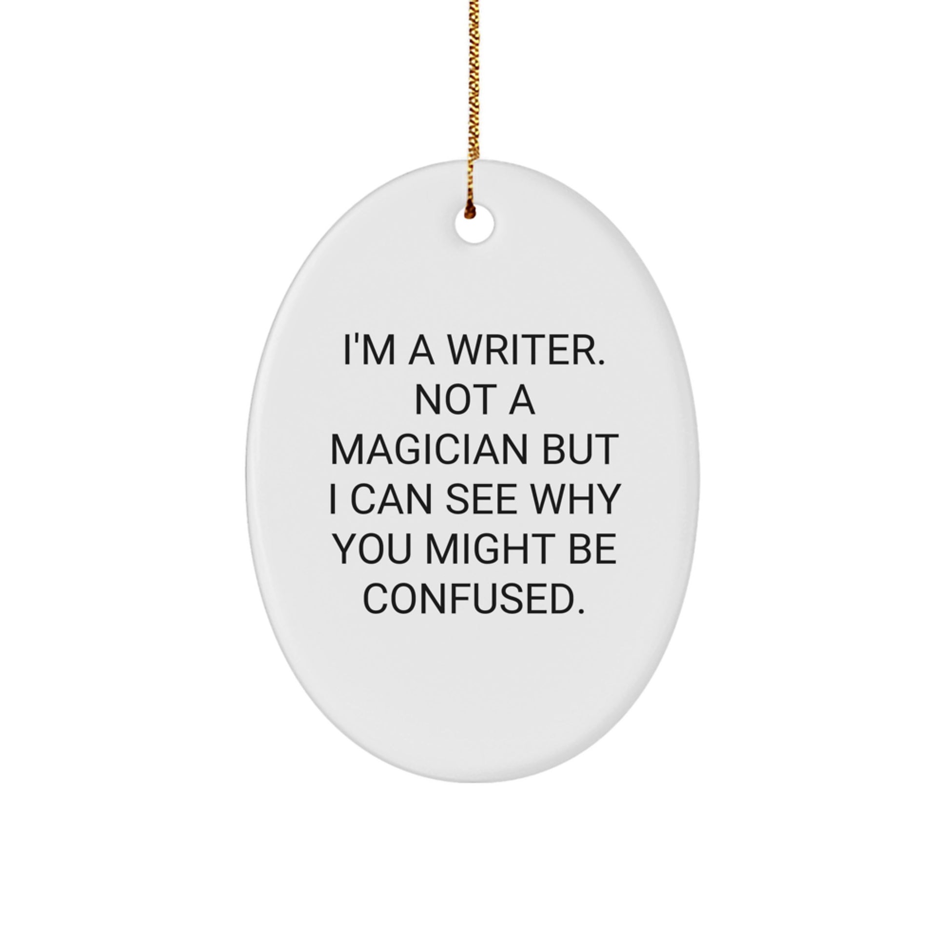 Funny Writer Gifts from Friends for Christmas Oval Ornament - 'I'm A Writer. Not A Magician...' - Image 1
