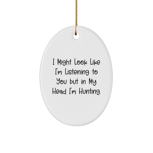 Funny Hunting Gifts from Friends, 'I Might Look Like I'm Listening To You But In My Head I'm Hunting', Oval Ornament, Christmas Unique Hunting Decorations for Men, Women, Family - Image 1