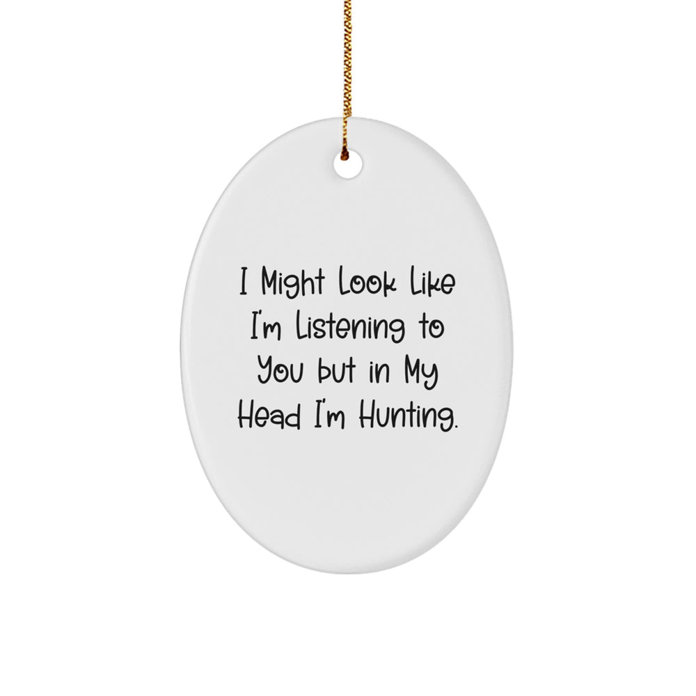 Funny Hunting Gifts from Friends, 'I Might Look Like I'm Listening To You But In My Head I'm Hunting', Oval Ornament, Christmas Unique Hunting Decorations for Men, Women, Family - Image 1