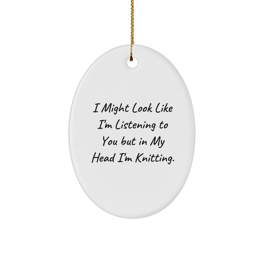 Knitting Fun, Oval Ornament Gifts from Friends, 'I Might Look Like I'm Listening To You But In My Head I'm Knitting.' for Knitting Enthusiasts at Christmas - Image 1