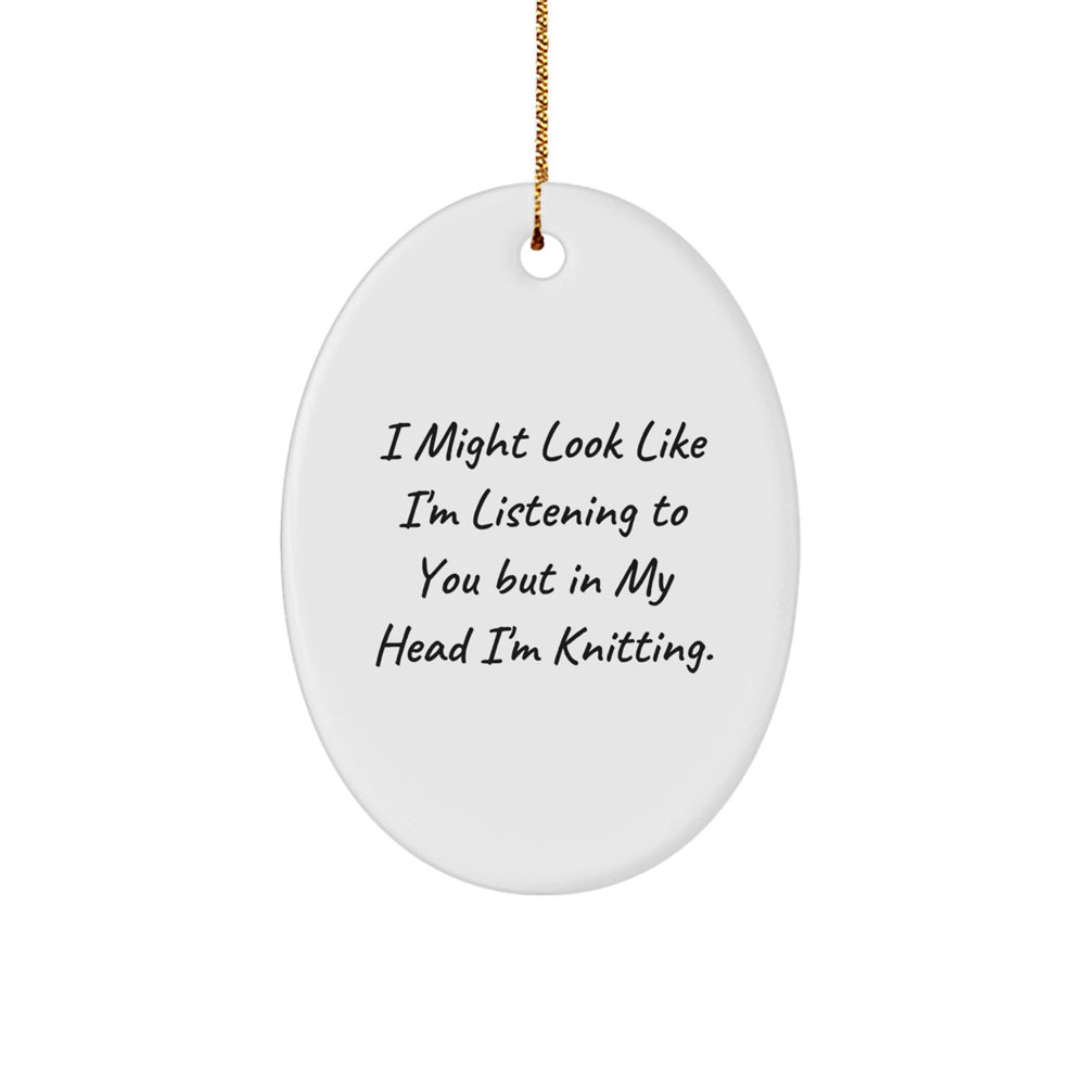 Knitting Fun, Oval Ornament Gifts from Friends, 'I Might Look Like I'm Listening To You But In My Head I'm Knitting.' for Knitting Enthusiasts at Christmas - Image 1
