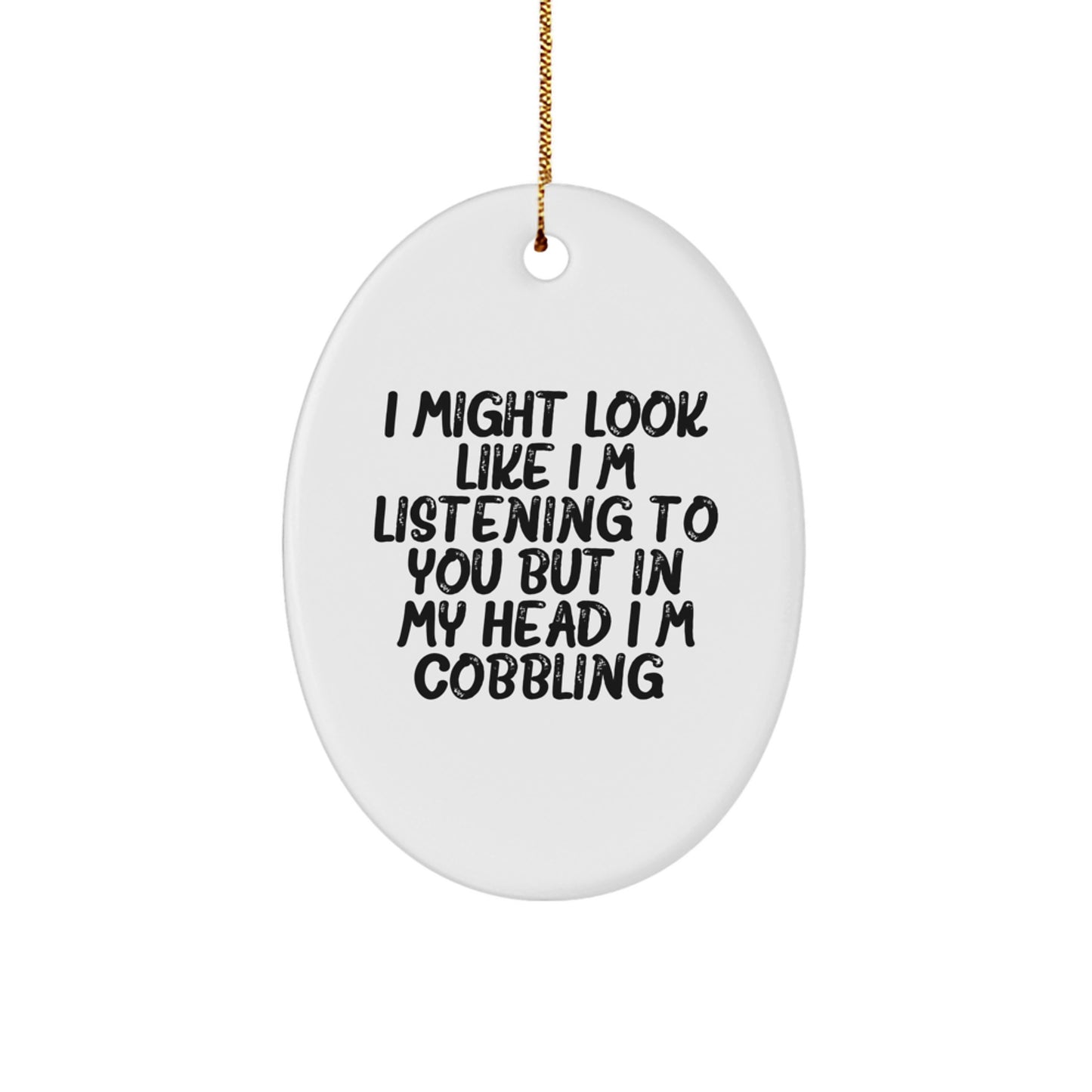 Cobbling Oval Ornament Gift for Neighbors I Might Look Like I'm - Image 1