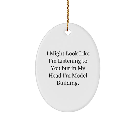 Model Building Humor Oval Ornament, Funny Quote Gifts for Friends, Gifts from Family - Durable MDF with High-Gloss Finish, Perfect Christmas Decoration - Image 1