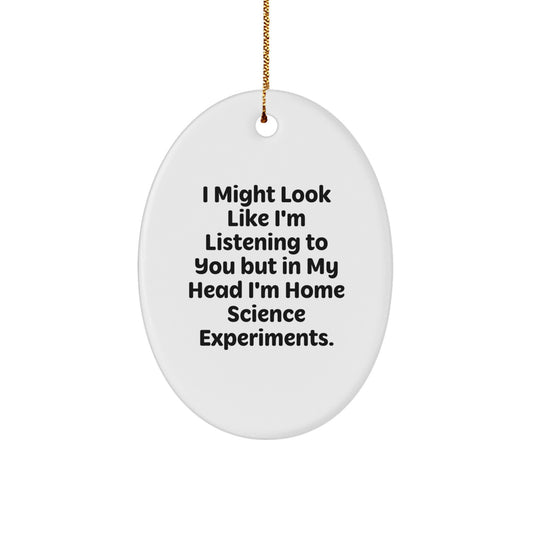 Funny Home Science Experiments Oval Ornaments Gifts from Men to Women Friends Family, I Might Look Like I'm Listening To You But In My Head I'm Home Science Experiments Fun Christmas Unique Gifts - Image 1