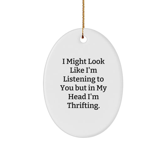 Funny Thrifting Gifts for Friends and Family - 'I Might Look Like I'm Listening...' Oval Ornament | Christmas Thrifting Decor - Image 1
