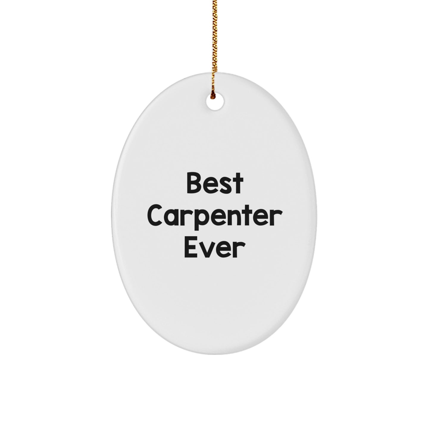 Funny Carpenter Quote Oval Ornament Gifts from Friends for Men Best Carpenter Ever Christmas Unique Ornament - Image 1