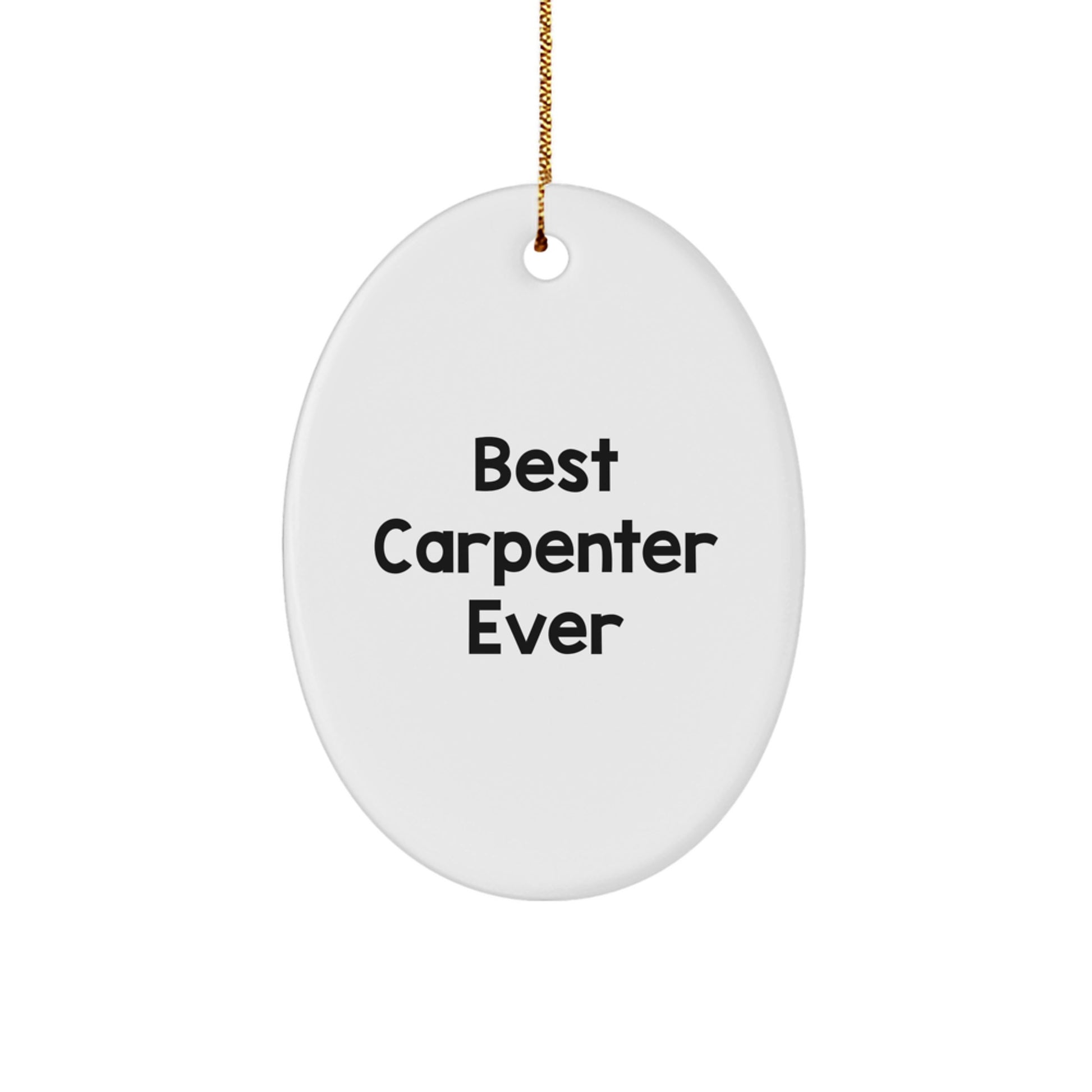 Funny Carpenter Quote Oval Ornament Gifts from Friends for Men Best Carpenter Ever Christmas Unique Ornament - Image 1