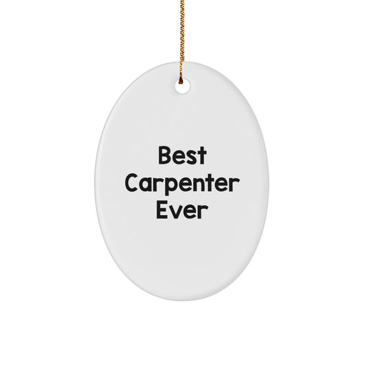Funny Carpenter Quote Oval Ornament Gifts from Friends for Men Best Carpenter Ever Christmas Unique Ornament - Image 1