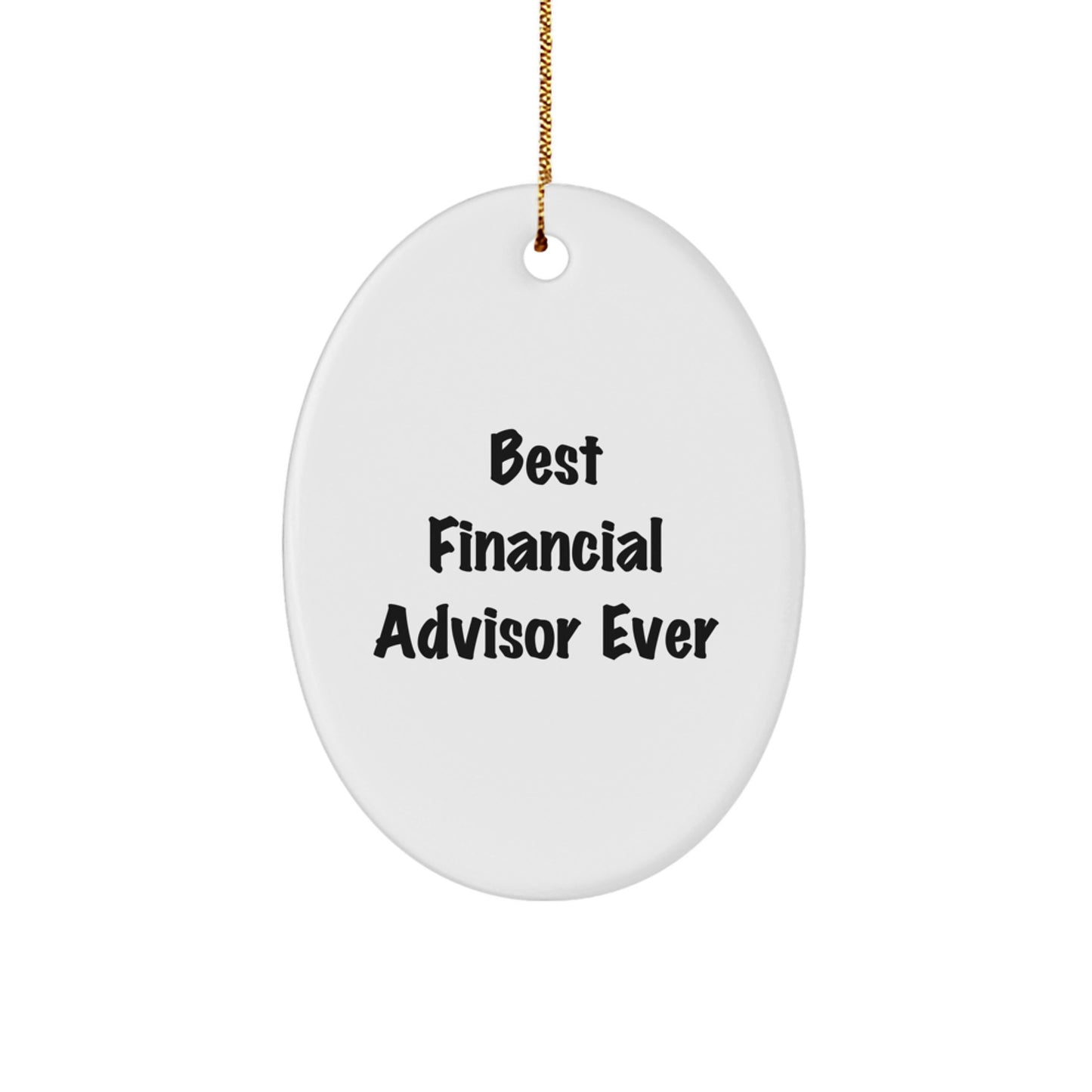 Gifts from Friends to a Best Financial Advisor Ever Oval Ornament - Funny Quote for Christmas Unique Gifts - Image 1