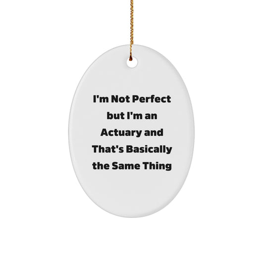Actuary Gifts for Men, Funny Oval Ornament, 'I'm Not Perfect But... Christmas Memorable Presents from Friends - Image 1