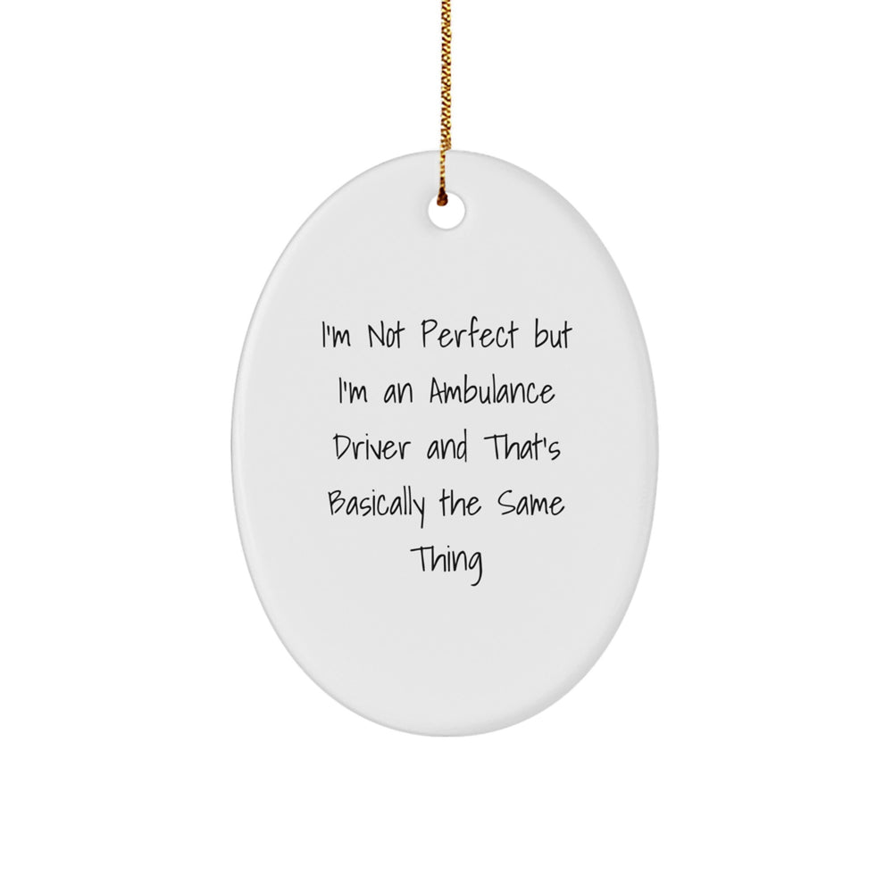Ambulance Driver Gifts from Friends for Ambulance Drivers - Oval Ornament with Humorous Quote, Perfect for Christmas - Image 1