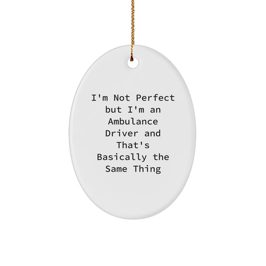 Ambulance Driver Gifts from Friends - I'm Not Perfect But I'm An Ambulance Driver And That's Basically The Same Thing Oval Ornament, Funny Christmas Unique Gifts for Ambulance Driver, Men or Women - Image 1