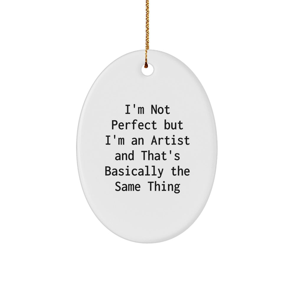 Artist Gifts for Christmas - Funny Oval Ornament with 'I'm Not Perfect But I'm An Artist' Quote, Gifts from Friends to Family - Image 1