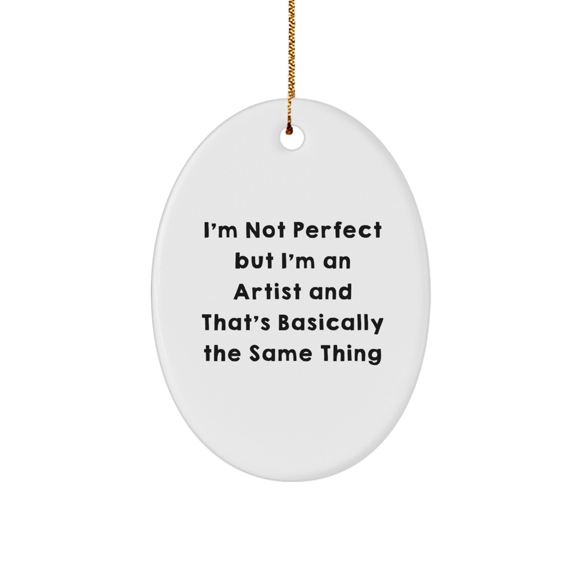 Funny Artist Gifts from Friends to Artist - Oval Ornament with 'I'm Not Perfect But I'm An Artist' Quote for Christmas - Image 1