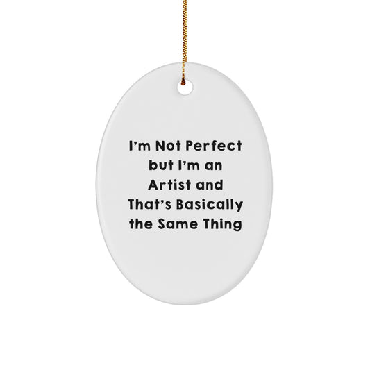 Funny Artist Gifts from Friends to Artist - Oval Ornament with 'I'm Not Perfect But I'm An Artist' Quote for Christmas - Image 1