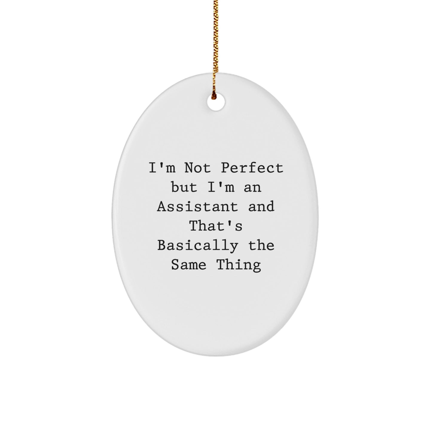 Funny Assistant Gifts for Christmas - 'I'm Not Perfect But I'm An Assistant And That's Basically The Same Thing' Oval Ornament, Gifts from Family to Coworkers - Image 1