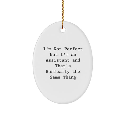 Funny Assistant Gifts for Christmas - 'I'm Not Perfect But I'm An Assistant And That's Basically The Same Thing' Oval Ornament, Gifts from Family to Coworkers - Image 1