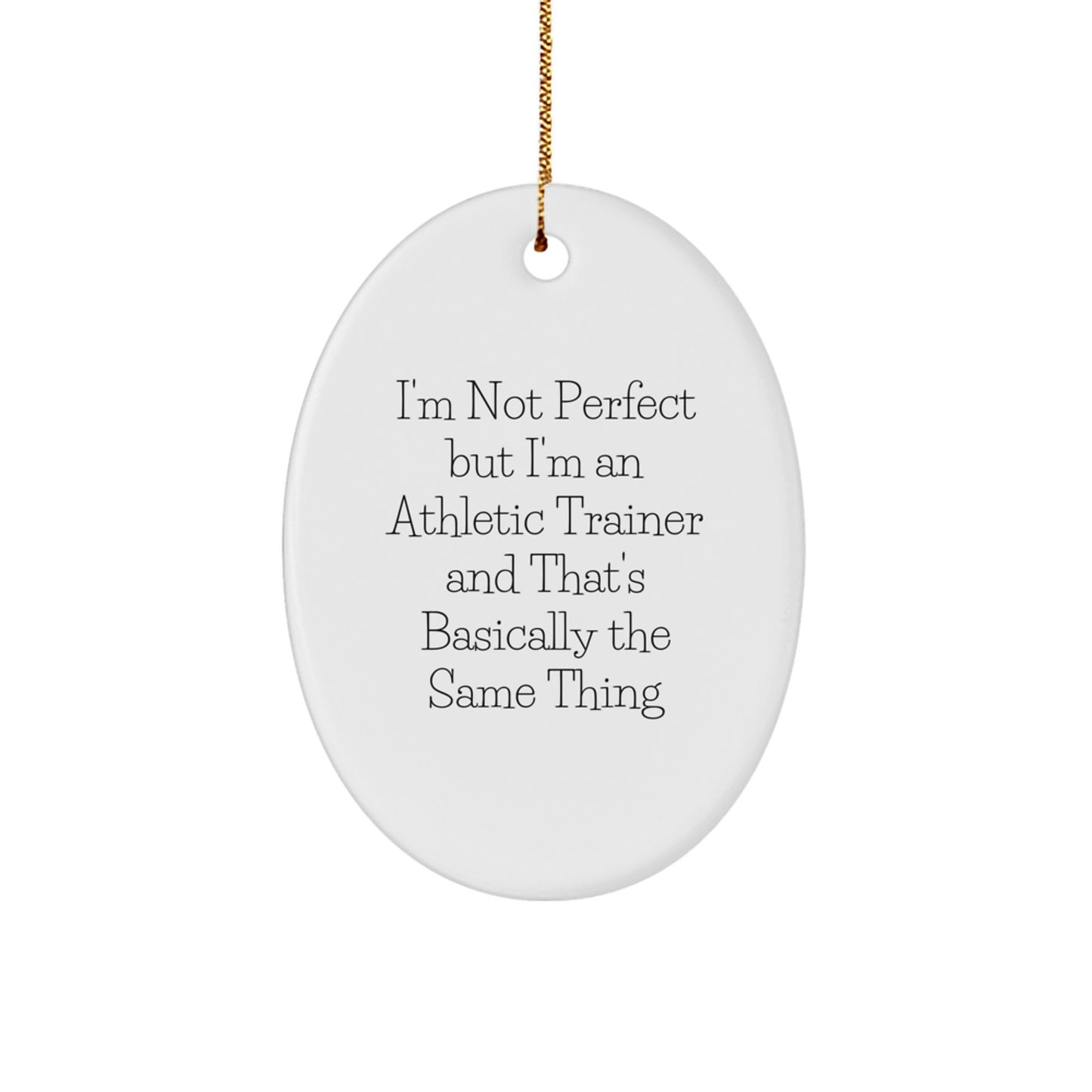 Funny Athletic Trainer Gifts, 'I'm Not Perfect But I'm An Athletic Trainer And That's Basically The Same Thing' Oval Ornament for Christmas, Gifts from Friends to Family - Image 1