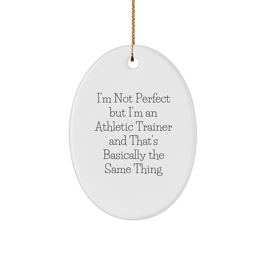 Funny Athletic Trainer Gifts, 'I'm Not Perfect But I'm An Athletic Trainer And That's Basically The Same Thing' Oval Ornament for Christmas, Gifts from Friends to Family - Image 1