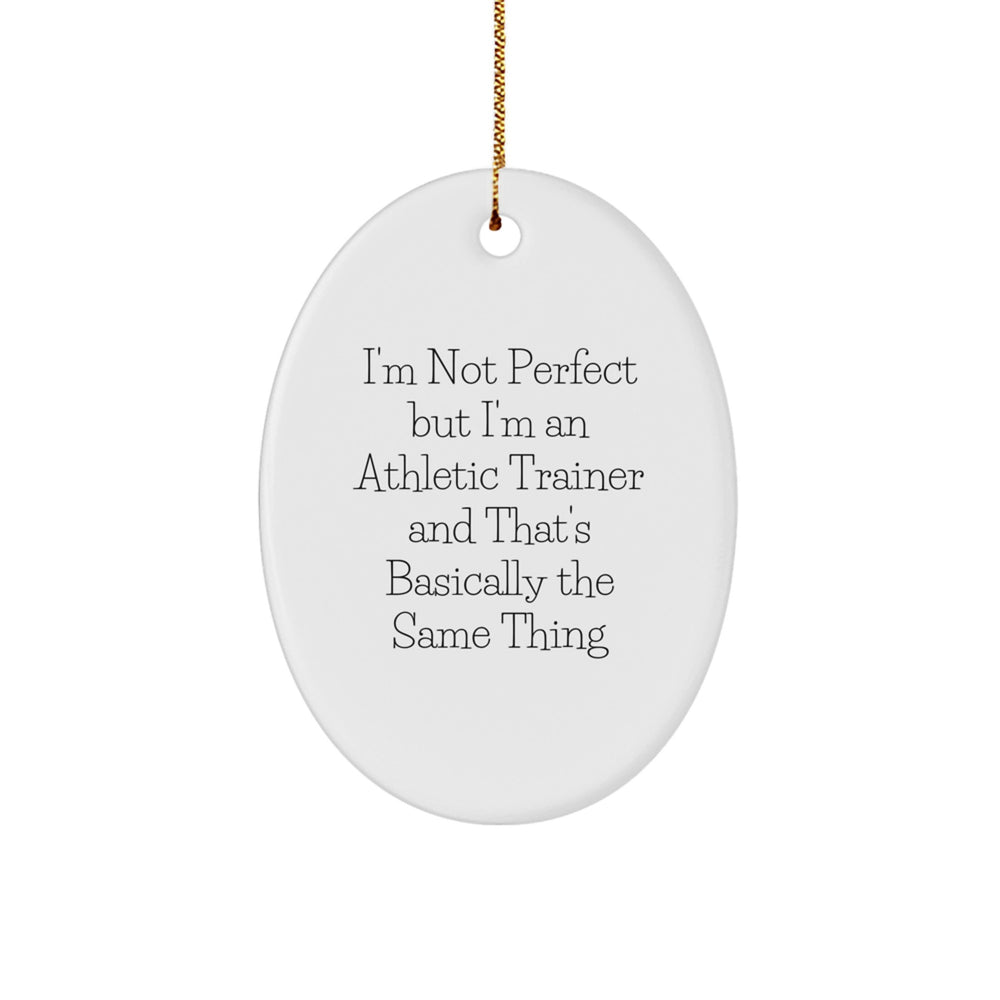 Funny Athletic Trainer Gifts, 'I'm Not Perfect But I'm An Athletic Trainer And That's Basically The Same Thing' Oval Ornament for Christmas, Gifts from Friends to Family - Image 1