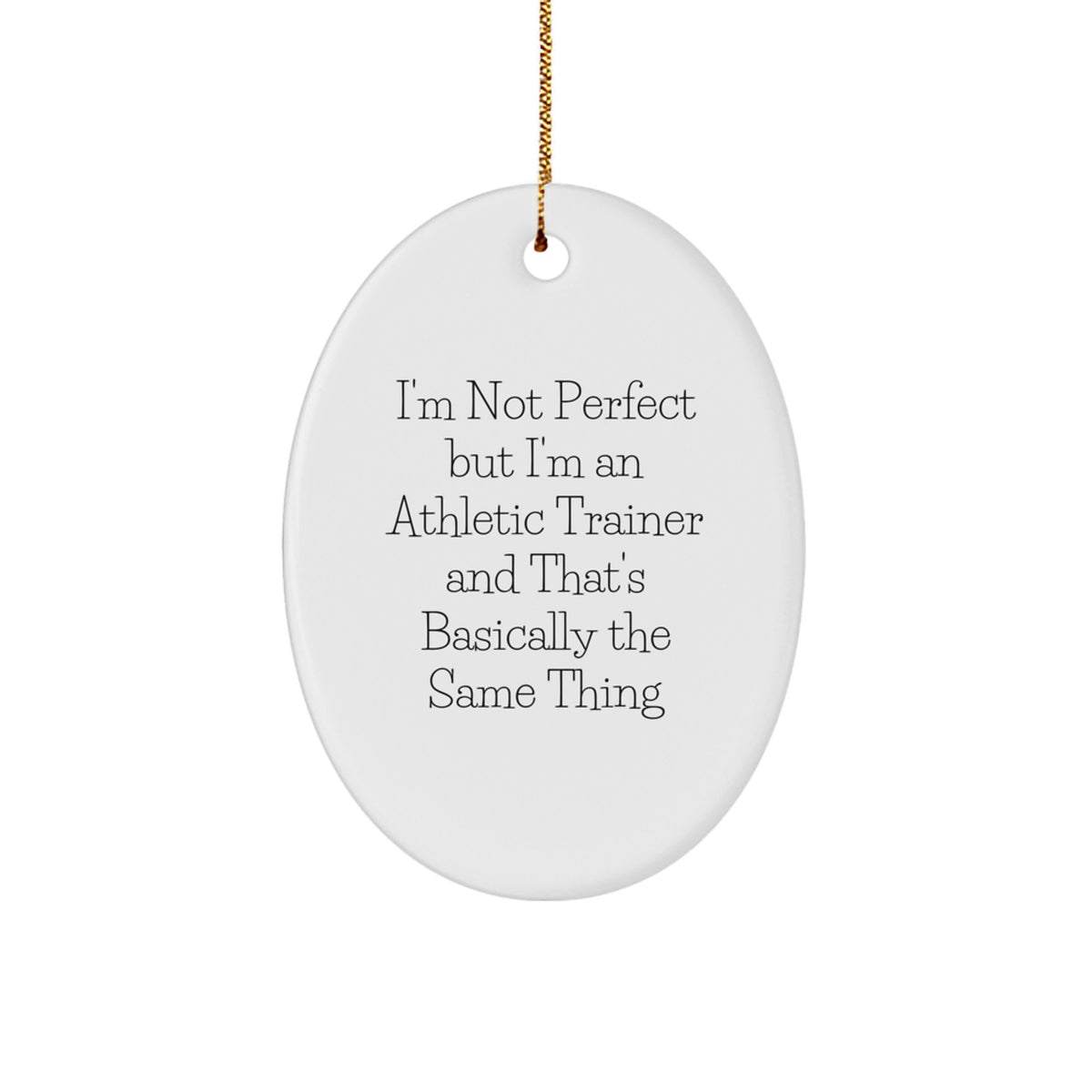 Funny Athletic Trainer Gifts, 'I'm Not Perfect But I'm An Athletic Trainer And That's Basically The Same Thing' Oval Ornament for Christmas, Gifts from Friends to Family - Image 1